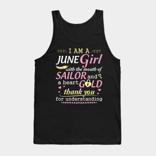 I Am A June Girl With The Mouth Of Sailor And A Heart Of Gold Thank You For Understanding Tank Top